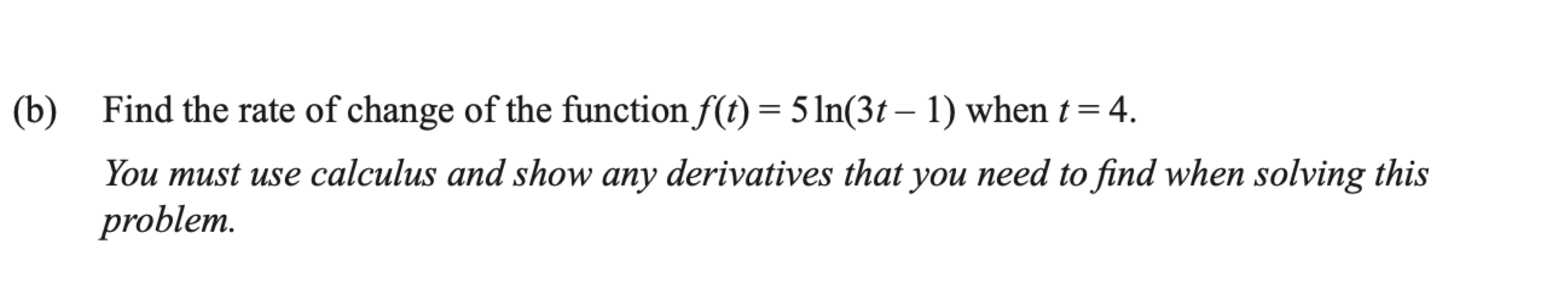 Scanned exam prompt asking for the rate of change of a logarithmic function when t equals 4.