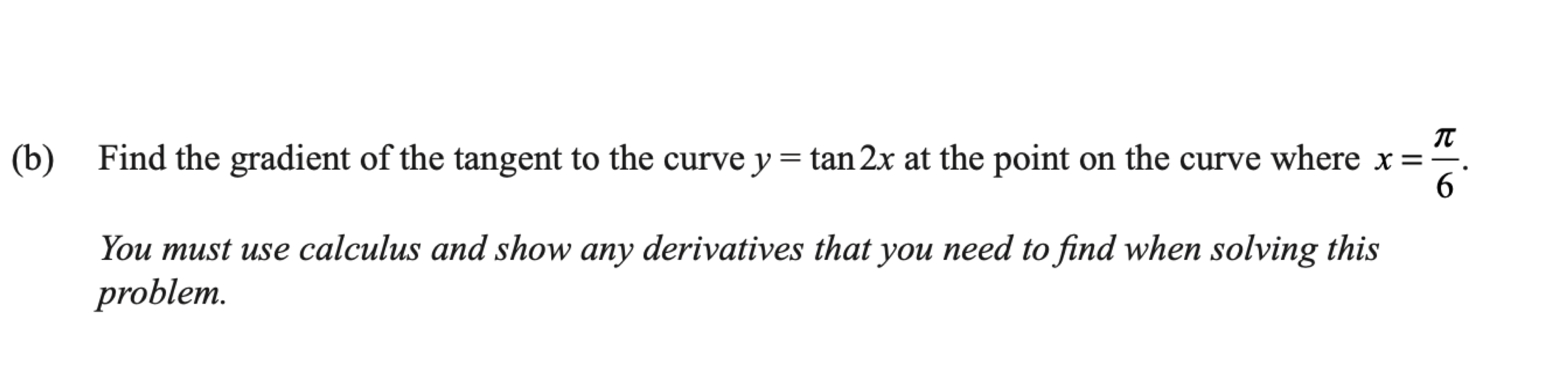 Scanned exam prompt asking for the tangent gradient of y equals tan of 2x at a specified point.